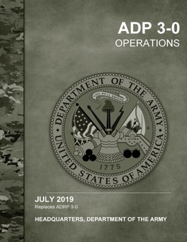 Paperback ADP 3-0 Operations, July 2019 Replaces ADRP 3-0, Headquarters Department of the Army Book