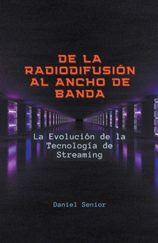 De la radiodifusión al ancho de banda, la evolución de la tecnología de streaming