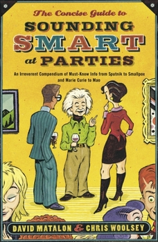 Paperback The Concise Guide to Sounding Smart at Parties: An Irreverent Compendium of Must-Know Info from Sputnik to Smallpox and Marie Curie to Mao Book