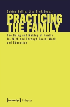 Paperback Practicing the Family: The Doing and Making of Family In, with and Through Social Work and Education Book