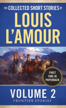 The Collected Short Stories of Louis L'Amour: The Frontier Stories: Volume Two - Book #2 of the Collected Short Stories of Louis L'Amour