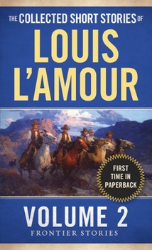 The Collected Short Stories of Louis L'Amour: The Frontier Stories: Volume Two