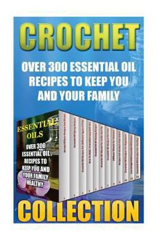 Paperback Essential Oils: Over 300 Essential Oil Recipes To Keep You And Your Family Healthy Book