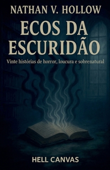Ecos da Escuridão: Vinte histórias de horror, loucura e sobrenatural