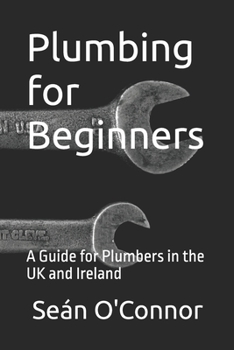 Paperback Plumbing for Beginners: A Guide for Plumbers in the UK and Ireland Book