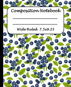 Paperback Wide Ruled Composition Notebook: Wide Ruled Line Paper Journal Notebook: Blue Berries Themed Blank lined Writing book Workbook for Elementary school k Book