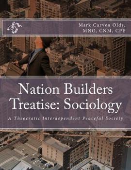 Nation Builders Treatise: Sociology : A Theocratic Interdependent Peaceful Society