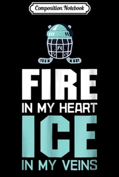 Paperback Composition Notebook: Fire In My Heart Ice In My Veins - Ice Hockey Journal/Notebook Blank Lined Ruled 6x9 100 Pages Book