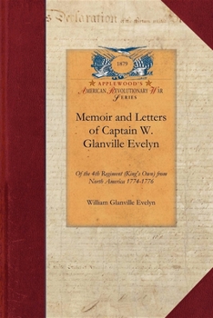 Memoir and Letters of Captain W. Glanville Evelyn: Of the 4th Regiment, (King's own) From North America, 1774-1776