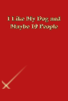 Paperback I Like My Dog and Maybe 10 People: Gratitude Notebook / Journal Gift, 118 Pages, 6x9, Gold letters, Black cover, Matte Finish Book