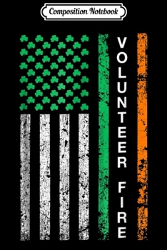 Composition Notebook: Irish Volunteer Firefighter St Patricks Day US Flag Journal/Notebook Blank Lined Ruled 6x9 100 Pages