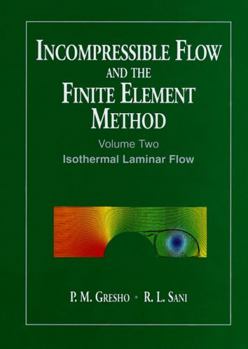 Paperback Incompressible Flow and the Finite Element Method, Volume 2: Isothermal Laminar Flow Book