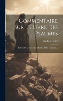 Hardcover Commentaire Sur Le Livre Des Psaumes: Extrait Du Commentaire Sur La Bible, Volume 2... [French] Book