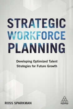 Paperback Strategic Workforce Planning: Developing Optimized Talent Strategies for Future Growth Book