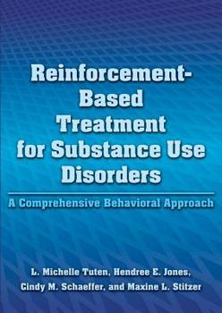 Hardcover Reinforcement-Based Treatment for Substance Use Disorders: A Comprehensive Behavioral Approach Book
