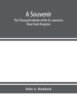 Paperback A souvenir. The Thousand Islands of the St. Lawrence River from Kingston and Cape Vincent to Morristown and Brockville. With their recorded history fr Book