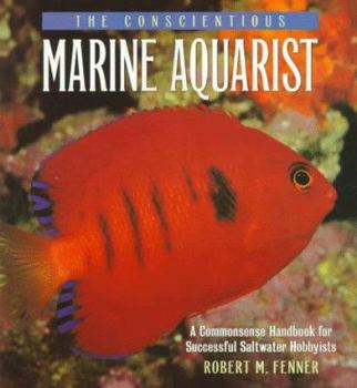 Paperback The Conscientious Marine Aquarist: A Commonsense Handbook for Successful Saltwater Hobbyists Book