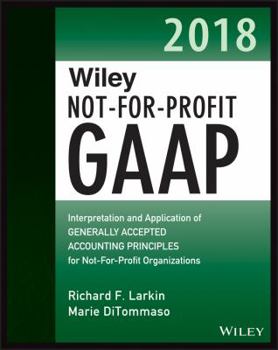 Paperback Wiley Not-For-Profit GAAP 2018: Interpretation and Application of Generally Accepted Accounting Principles Book