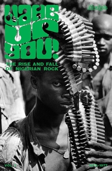 Wake Up You!: The Rise and Fall of Nigerian Rock 1972-1977 - Volume 1