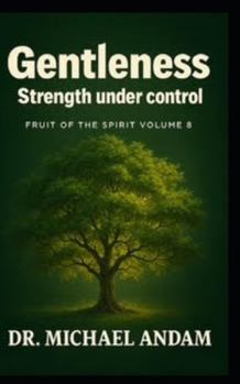 Gentleness Strength Under Control (Fruit of The Spirit)