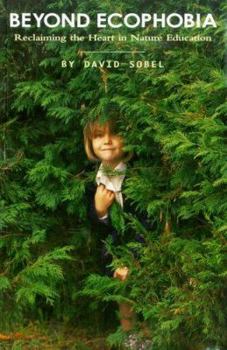 Paperback Beyond Ecophobia: Reclaiming the Heart in Nature Education Book