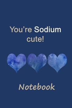 You're sodium cute! Notebook: 125 Page 6 x 9 Lined Notebook/Journal For Recording and Monitoring Low Salt Meals and Snacks