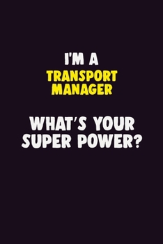 Paperback I'M A Transport Manager, What's Your Super Power?: 6X9 120 pages Career Notebook Unlined Writing Journal Book