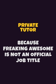 Paperback Private Tutor, Because Freaking Awesome Is Not An Official Job Title: 6X9 Career Pride Notebook Unlined 120 pages Writing Journal Book
