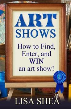 Art Shows: How to Find, Enter, and Win an Art Show!