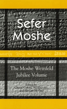 Sefer Moshe: The Moshe Weinfeld Jubilee Volume : Studies in the Bible and the Ancient Near East, Qumran, and Post-Biblical Judaism