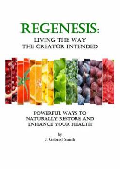 Paperback ReGenesis: Living the Way the Creator Intended: Powerful Ways to Naturally Restore and Enhance Your Health Book