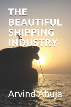 Paperback The Beautiful Shipping Industry: In Layman Terms Book