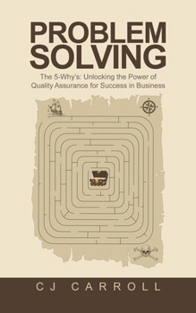 Paperback Problem Solving: The 5-Why's: Unlocking the Power of Quality Assurance for Success in Business Book