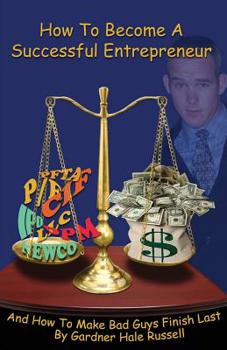 Paperback How To Become a Successful Entrepreneur: How To Make Bad Guys Finish Last Book