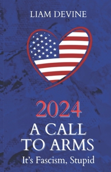 Paperback 2024 A Call to Arms: It's Fascism, Stupid Book