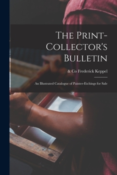 Paperback The Print-collector's Bulletin: an Illustrated Catalogue of Painter-etchings for Sale Book