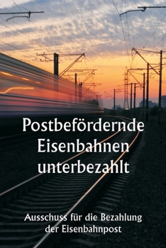 Paperback Postbefördernde Eisenbahnen unterbezahlt [German] Book
