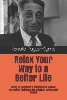 Paperback Relax Your Way to a Better Life: Using Dr Jacobson's Progressive Muscle Relaxation technique for physical and mental health Book