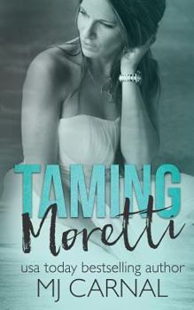 Taming Moretti - Book #6 of the Moretti Novels