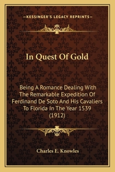 Paperback In Quest Of Gold: Being A Romance Dealing With The Remarkable Expedition Of Ferdinand De Soto And His Cavaliers To Florida In The Year 1 Book