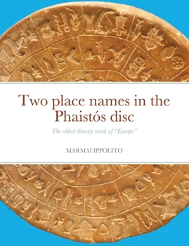 Paperback Two place names in the Phaistós disc: The oldest literary work of "Europe" Book