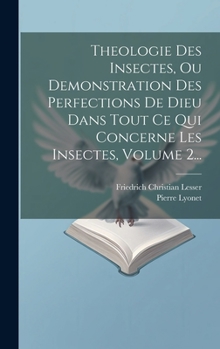 Hardcover Theologie Des Insectes, Ou Demonstration Des Perfections De Dieu Dans Tout Ce Qui Concerne Les Insectes, Volume 2... [French] Book