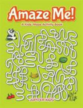 Paperback Amaze Me! A Kids' Maze Activity Book