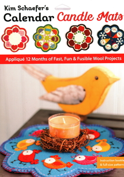 Paperback Kim Schaefer's Calendar Candle Mats: Appliqué 12 Months of Fast, Fun & Fusible Wool Projects Book