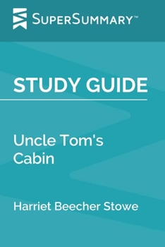 Paperback Study Guide: Uncle Tom's Cabin by Harriet Beecher Stowe (SuperSummary) Book