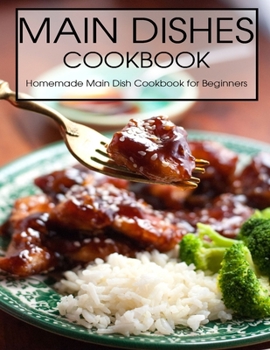 Paperback Main Dishes Cookbook: Homemade Main Dish Cookbook for Beginners Book