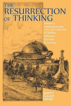 Paperback The Resurrection of Thinking: Steiner's Anthroposophy & the Postmodernism of Badiou, Deleuze, Derrida & Levinas Book