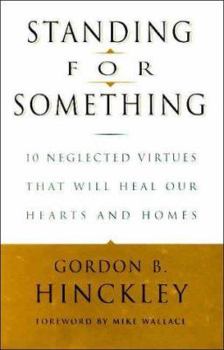 Hardcover Standing for Something: 10 Neglected Virtues That Will Heal Our Hearts and Homes Book