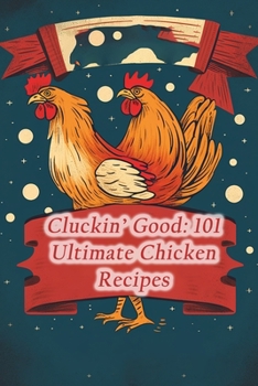 Paperback Cluckin' Good: 101 Ultimate Chicken Recipes Book