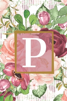 Floral Garden Monogram Letter P Journal: Lined 6x9 inch Soft Cover Notebook